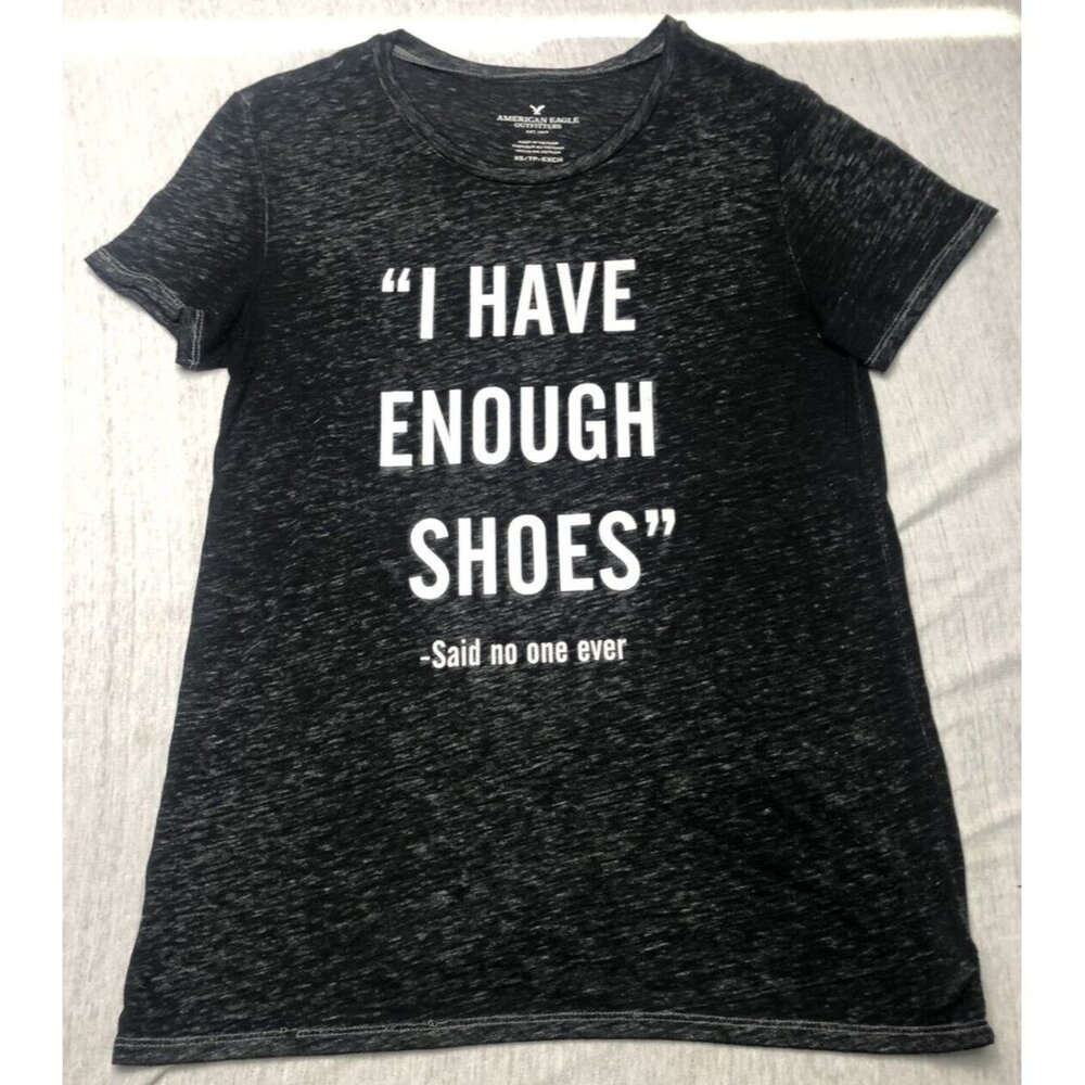 American Eagle Outfitters “I Have Enough Shoes Said No One Ever” Size XS
